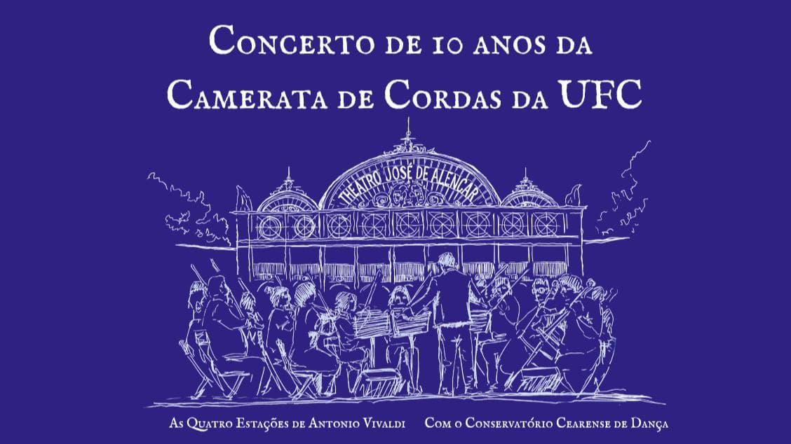 Concerto 10 Anos da Camerata de Cordas da UFC - ' As Quatro Estações' de Antonio Vivaldi com o Conservatório Cearense de Dança.